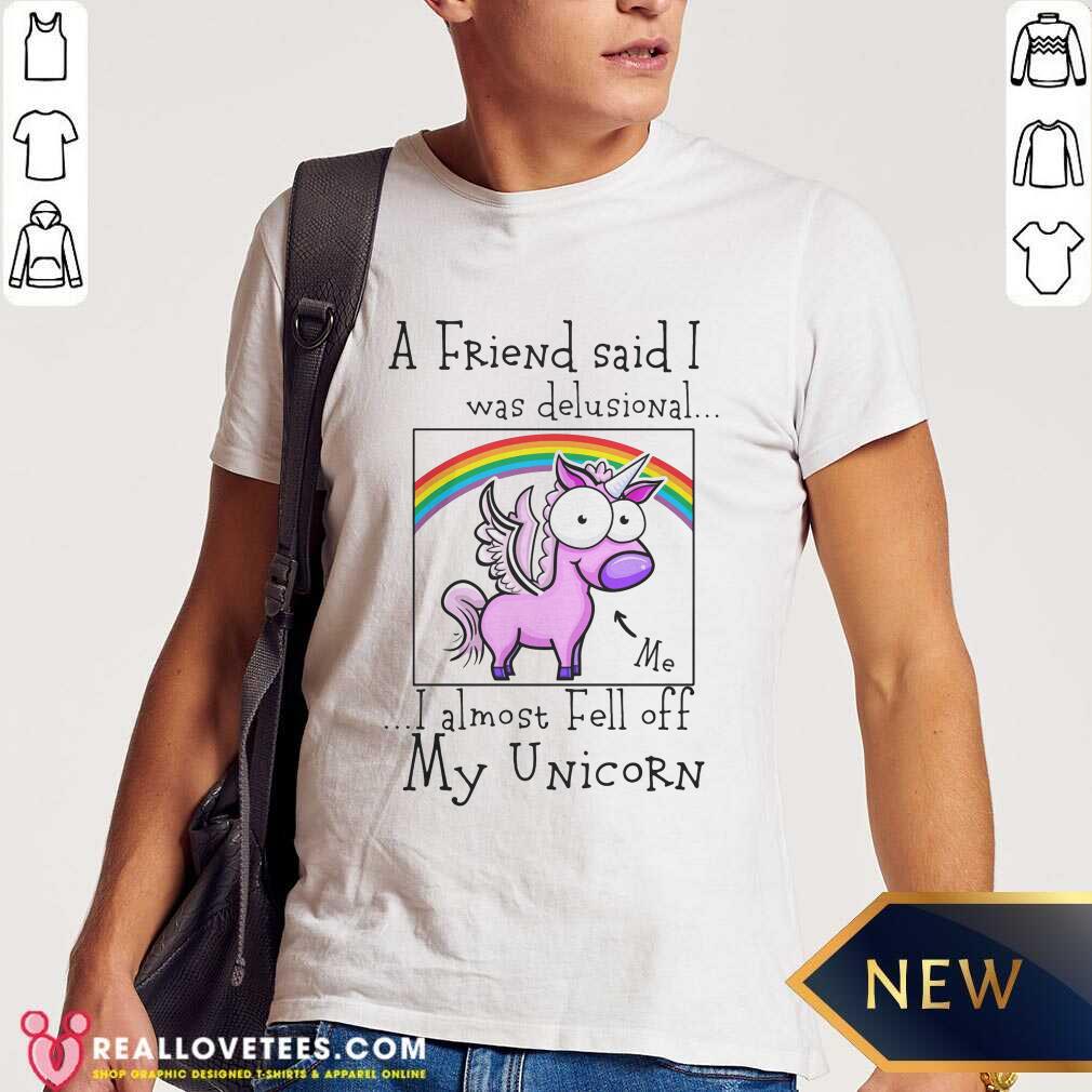 I Almost Fell Off My Unicorn Shirt