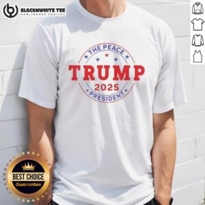 Good Trump The Peace President 2025 T-Shirt
