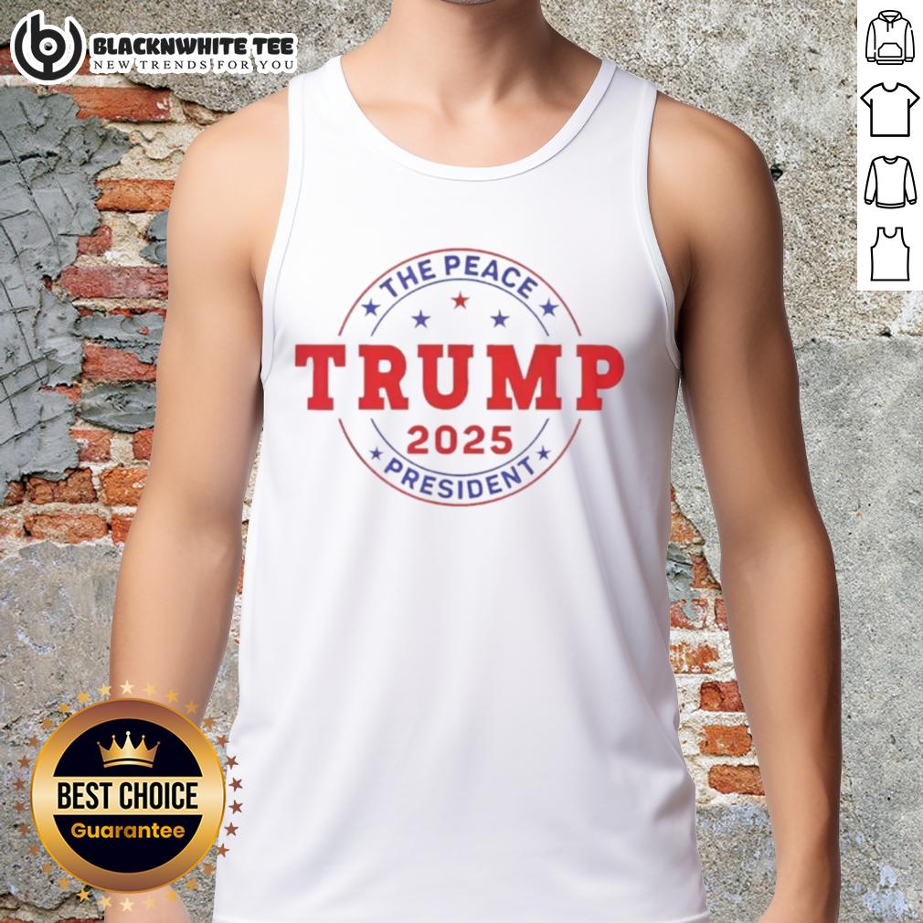 Good Trump The Peace President 2025 T-Shirt - Image 4