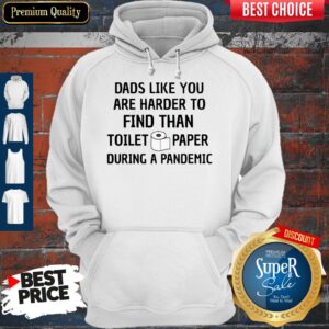 Alternative view of Dads Like You Are Harder To Find Than Toilet Paper During A Pandemic Shirt