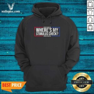 Alternative view of High Quality Wheres My Stimulus Check Stars Political Quote Shirt