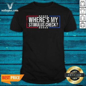 High Quality Wheres My Stimulus Check Stars Political Quote Shirt