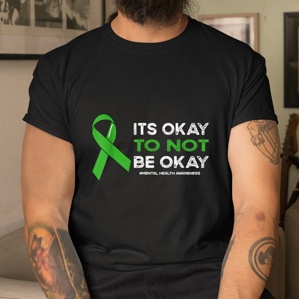 Its Okay To Not Be Okay Mental Health Awareness Green Ribbon Shirt - Image 3