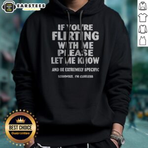 Alternative view of Nice If You Are Flirting With Me Please Let Me Know And Be Extremely Specific Shirt