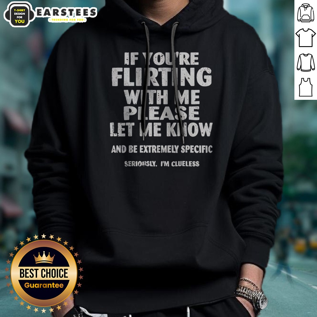Nice If You Are Flirting With Me Please Let Me Know And Be Extremely Specific Shirt - Image 2