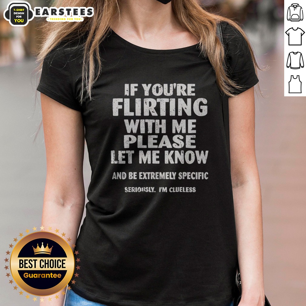 Nice If You Are Flirting With Me Please Let Me Know And Be Extremely Specific Shirt - Image 3