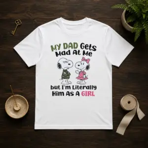 Good Snoopy My Dad Gets Mad At Me But I'M Literally Him As A Girl Shirt