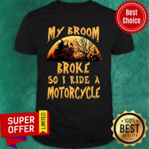 My Broom Broke So I Ride A Motorcycle Halloween Shirt
