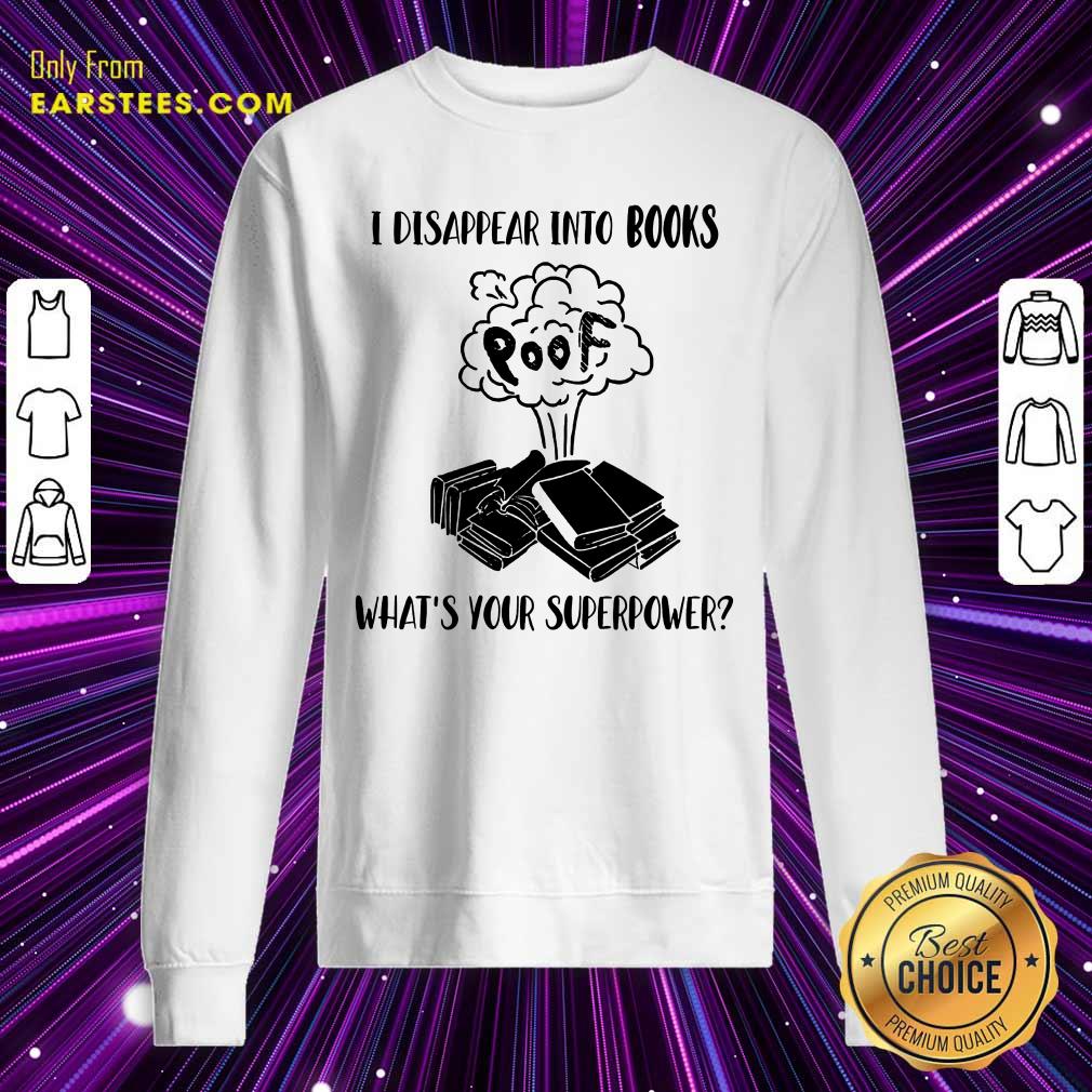 I Disappear Into Books Poof What’s Your Superpower Shirt - Image 3