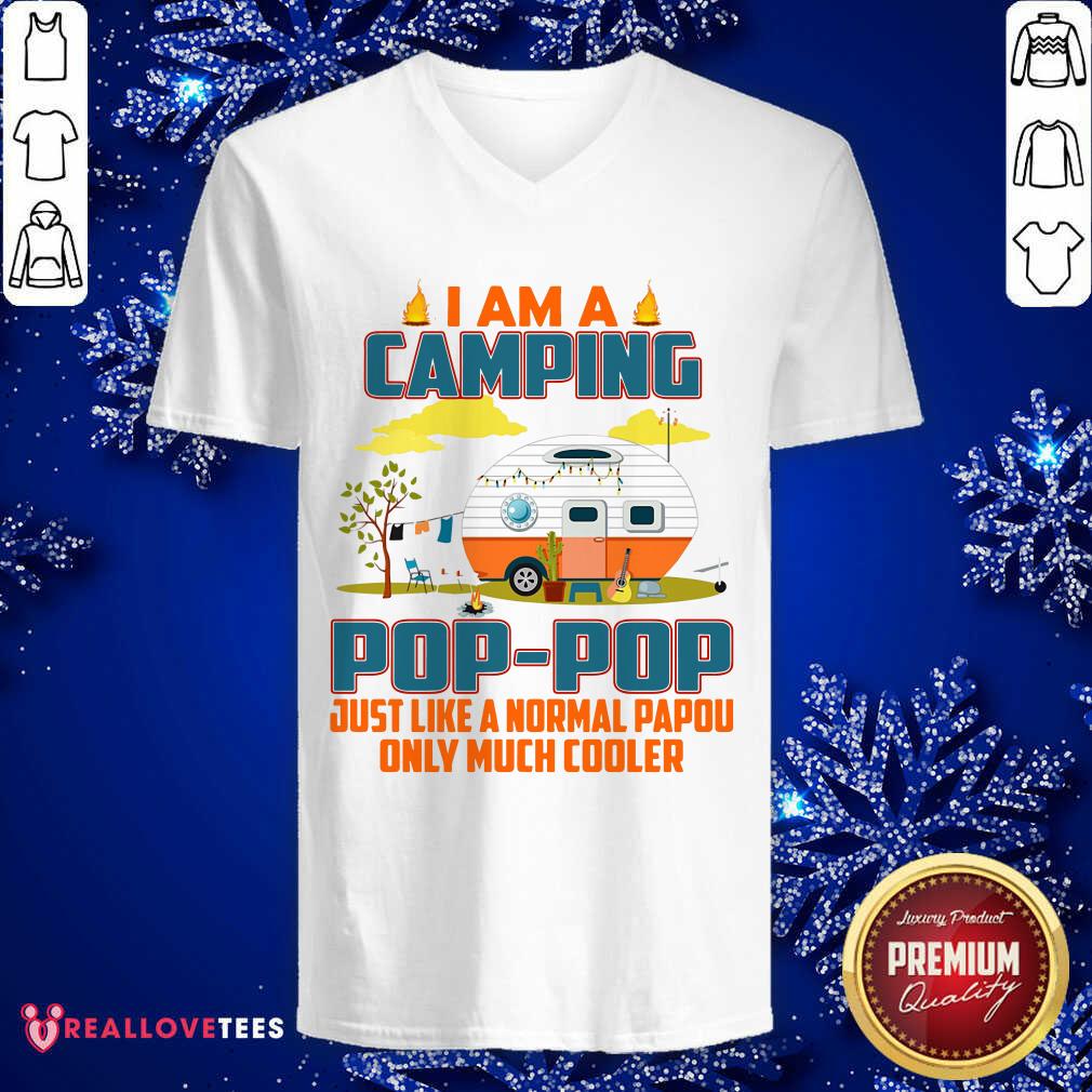 I Am I Camping Pop-pop Just Like A Normal Pop-pop Only Much Cooler Shirt - Image 3