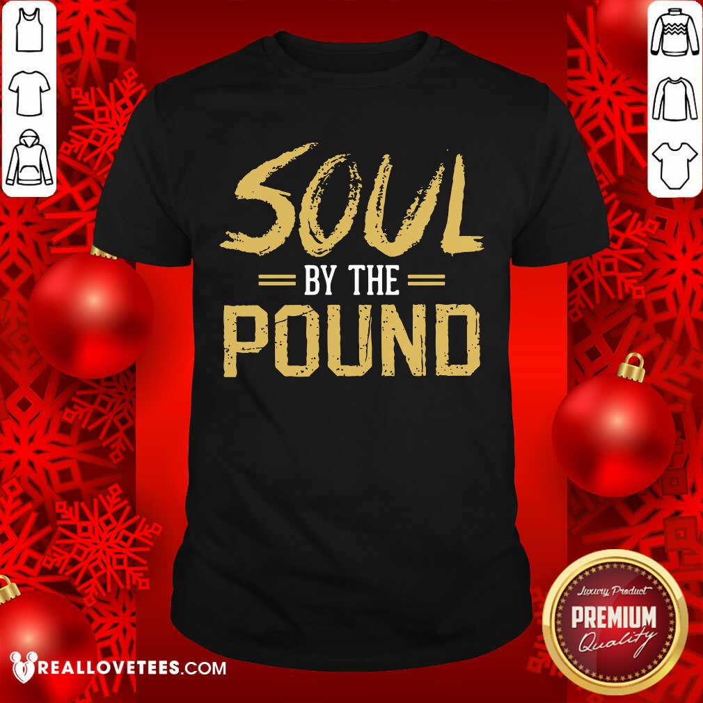 Soul By The Pound Shirt