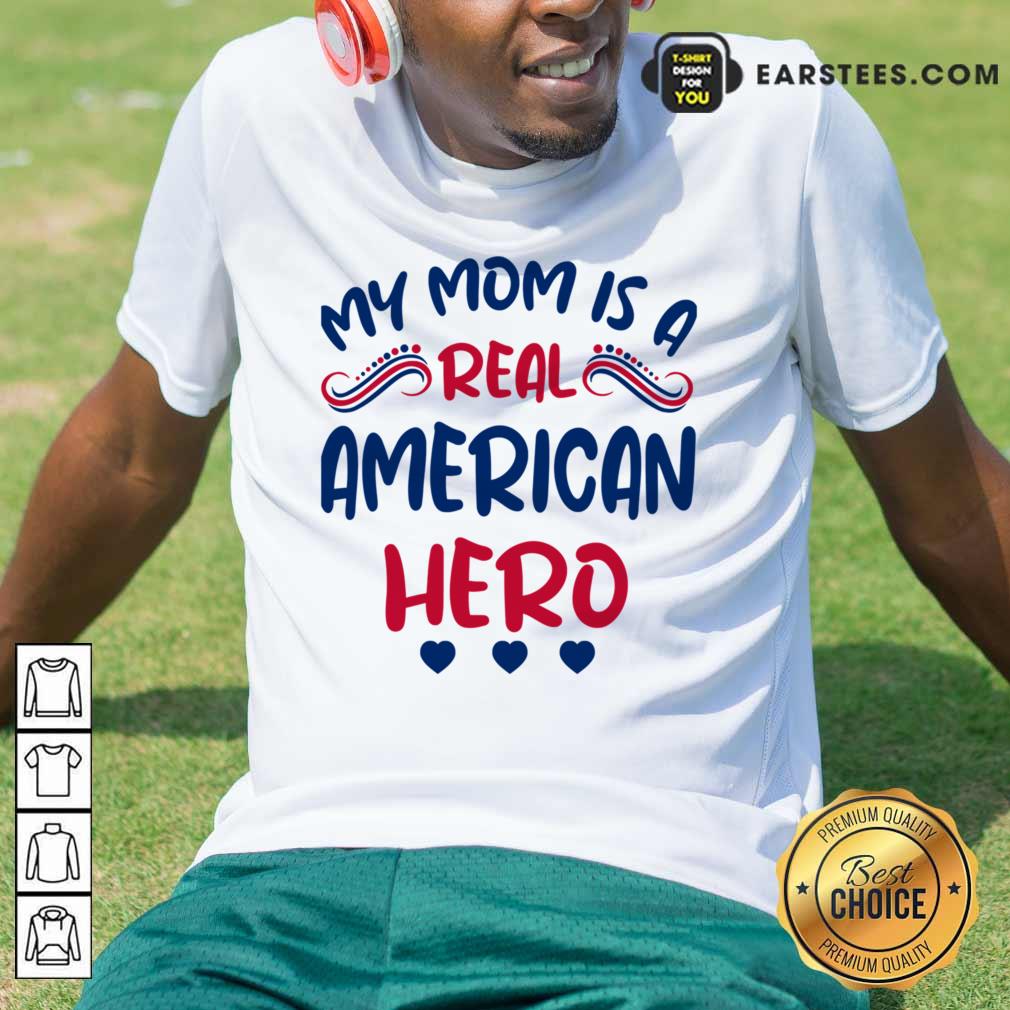 My Mom Is A Real American Hero Shirt