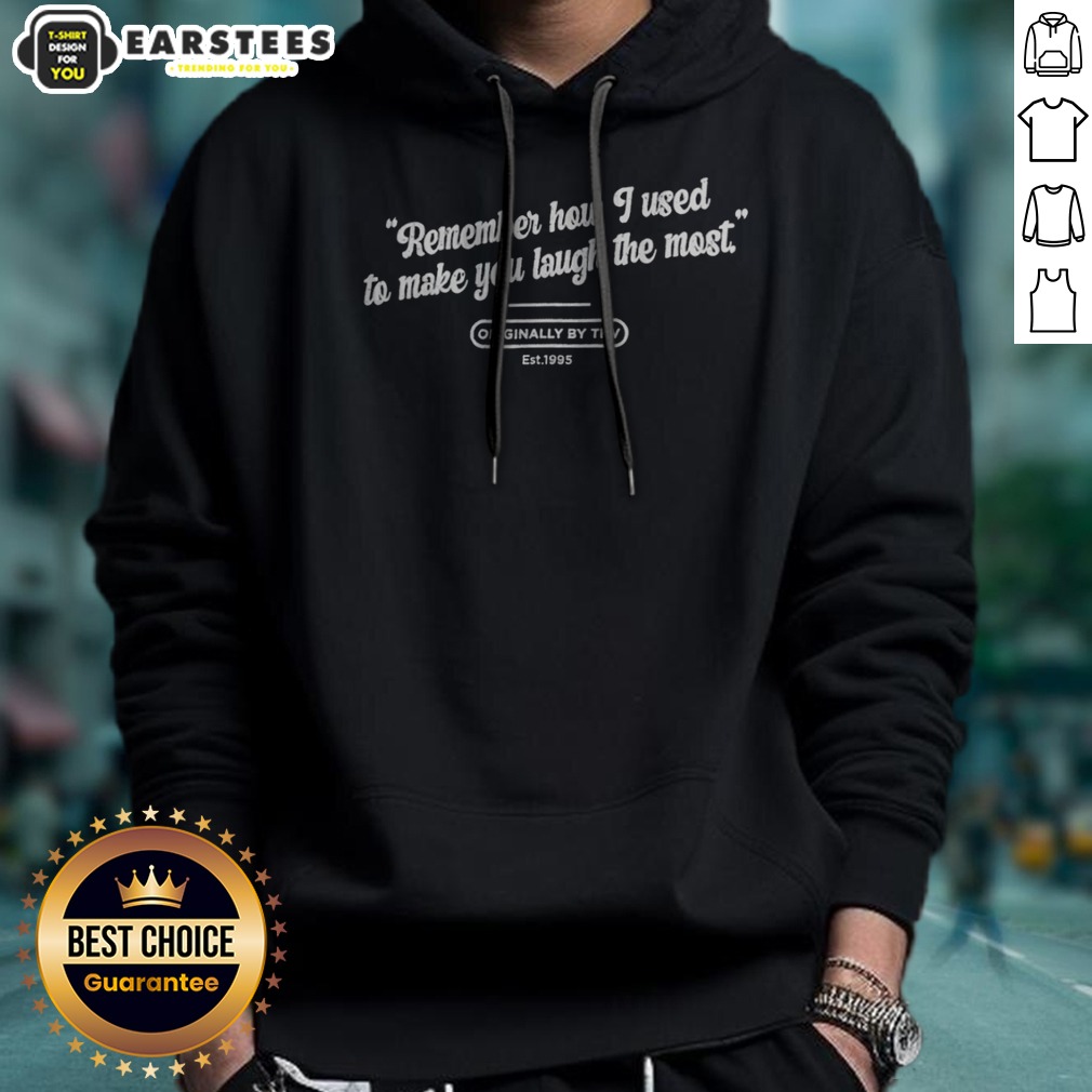 Premium Remember How I Used To Make You Laugh The Most Originally By THV Est 1995 Shirt - Image 2