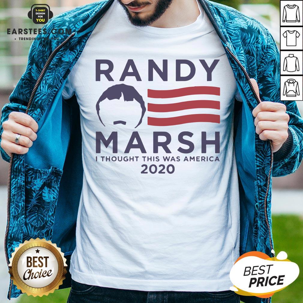 Pretty Randy Marsh I Thought This Was America 2020 Shirt