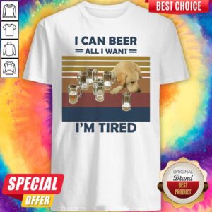 Premium I Can Beer All I Want I'm Tired Dog Vintage Retro Shirt