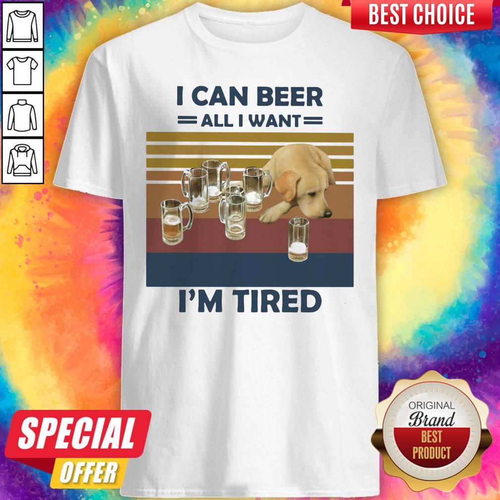 Premium I Can Beer All I Want I'm Tired Dog Vintage Retro Shirt