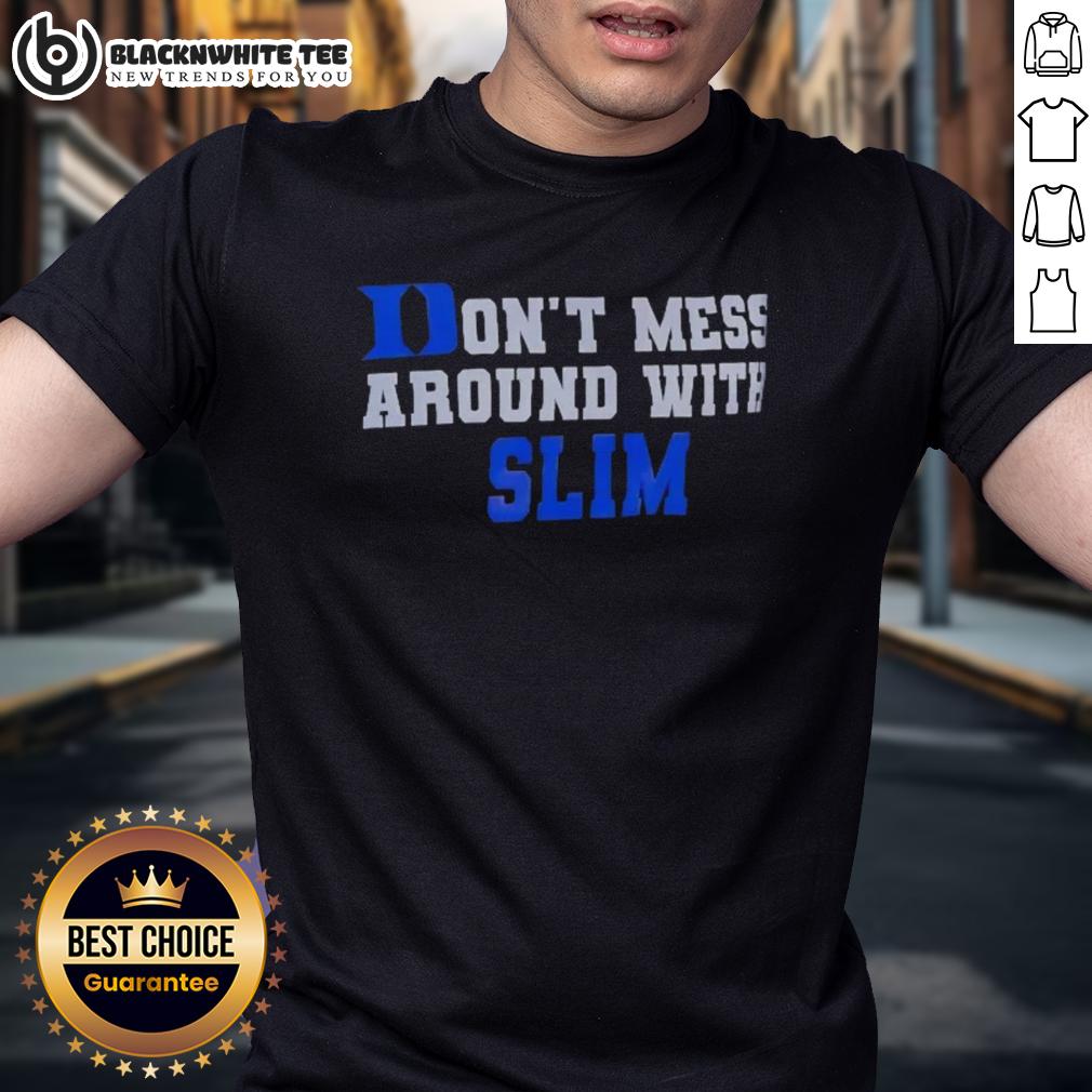 Awesome Duke Blue Devils Don't Mess Around With Slim T-Shirt