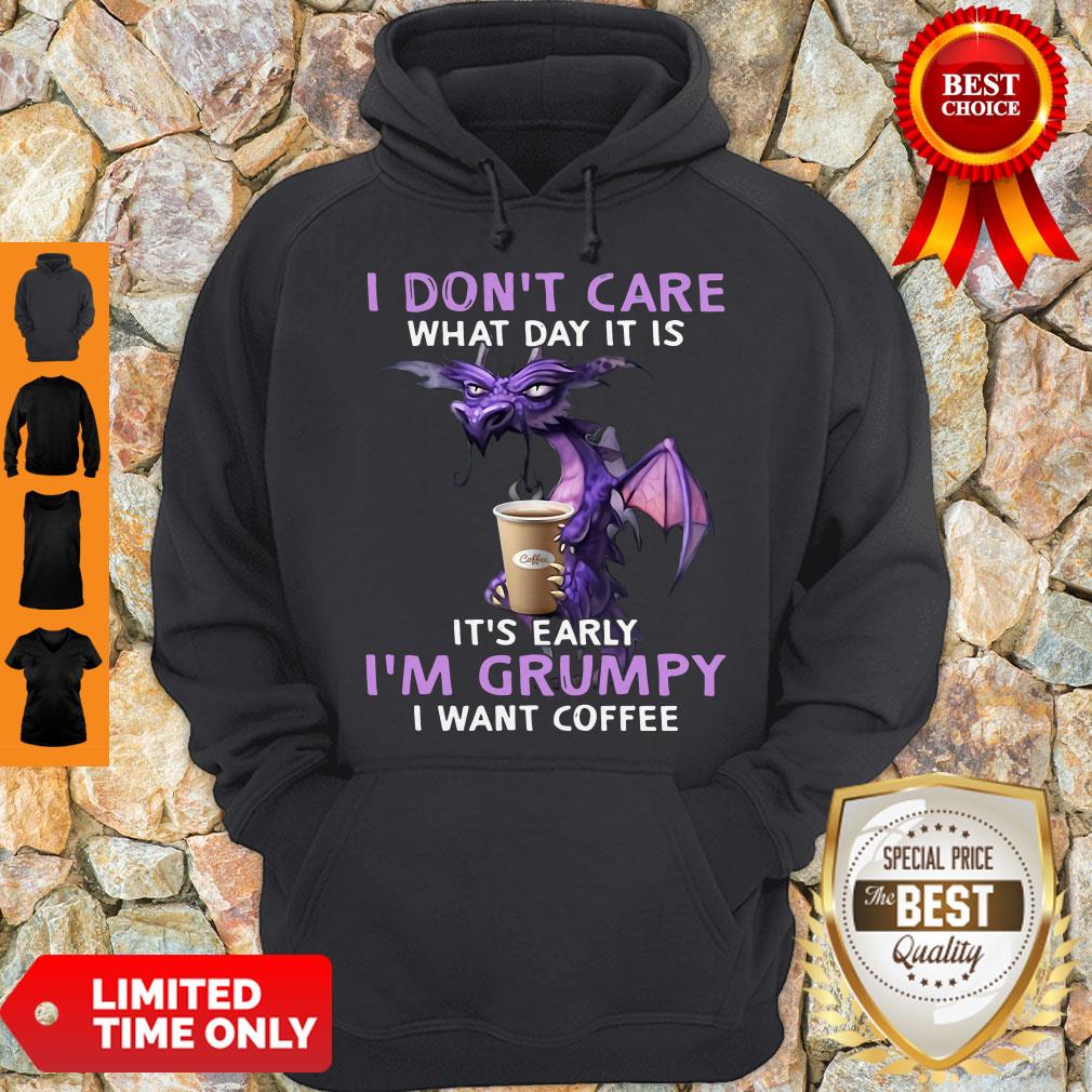 Top Dragon I Don’t Care What Day It Is It’s Early I’m Grumpy I Want Coffee Shirt - Image 4