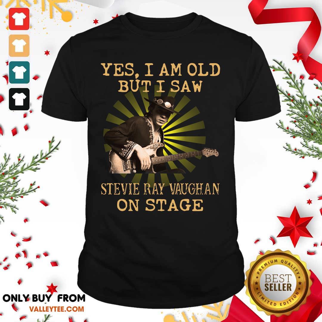 Luxury Yes I Am Old But I Saw Stevie Ray Vaughan On Stage Shirt