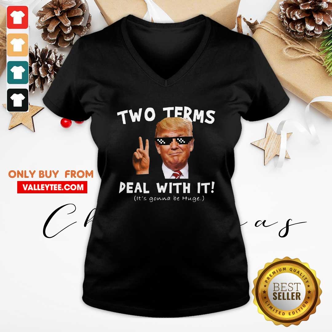 Nice Two Terms Deal With It Donald Trump Its Gonna Be Huge Shirt - Image 3