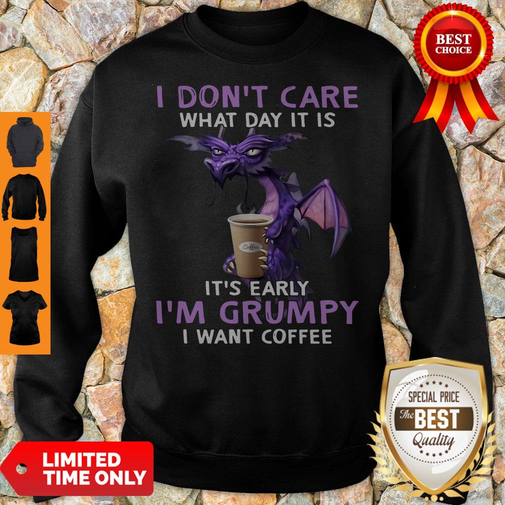 Top Dragon I Don’t Care What Day It Is It’s Early I’m Grumpy I Want Coffee Shirt - Image 3