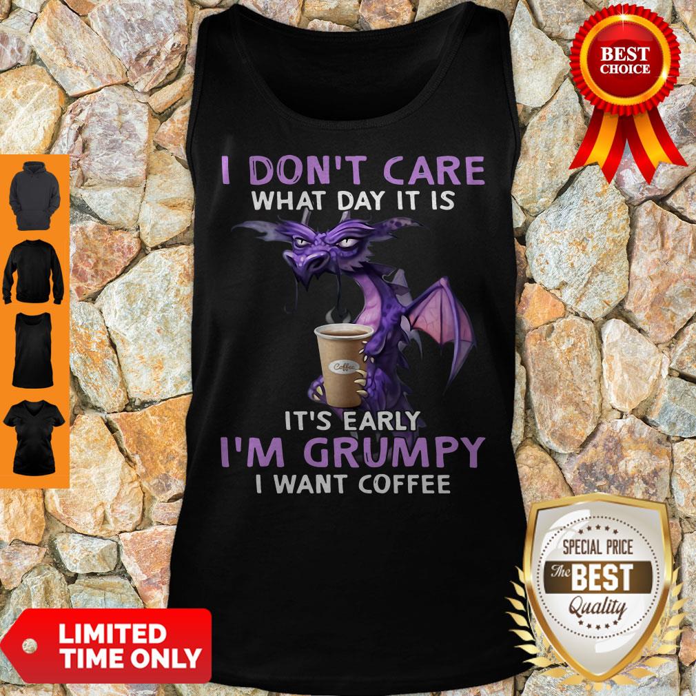 Top Dragon I Don’t Care What Day It Is It’s Early I’m Grumpy I Want Coffee Shirt - Image 2