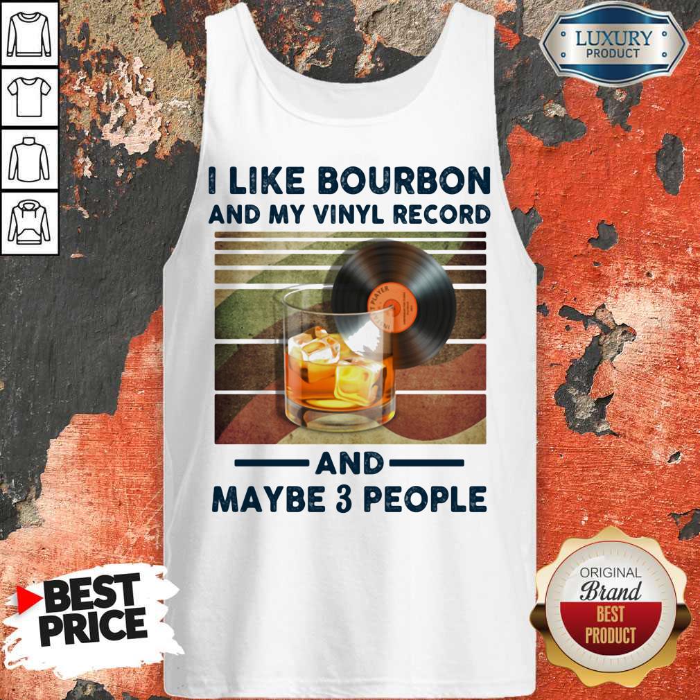 I Like Bourbon And My Vinyl Record And Maybe 3 People Shirt - Image 5