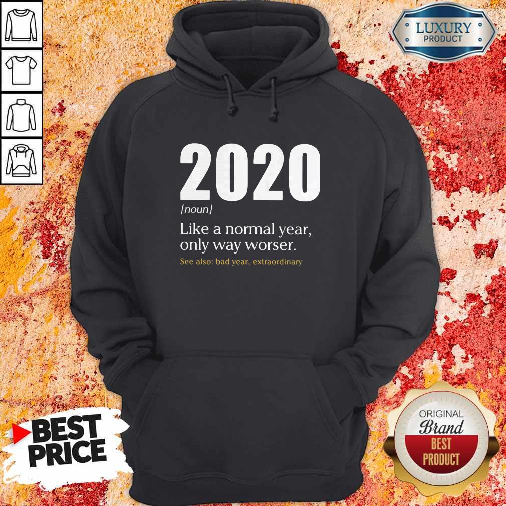 Like A Normal Year Only Way Worse See Also Bad Year Extraordinary 2020 Shirt - Image 3