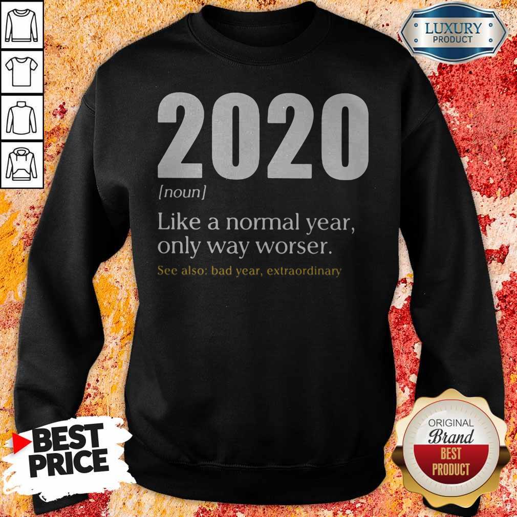 Like A Normal Year Only Way Worse See Also Bad Year Extraordinary 2020 Shirt - Image 2