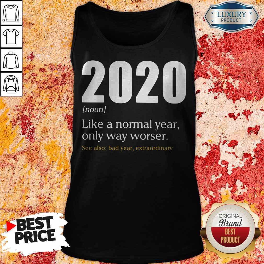 Like A Normal Year Only Way Worse See Also Bad Year Extraordinary 2020 Shirt - Image 5