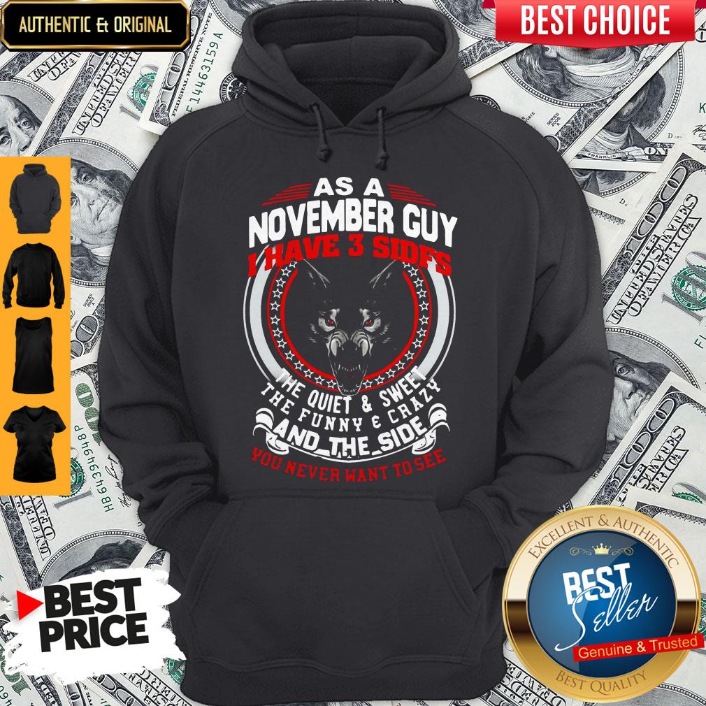 As A November Guy I Have 3 Sides The Quiet And Sweet The Funny And Crazy And The Side You Never Want To See Shirt - Image 5