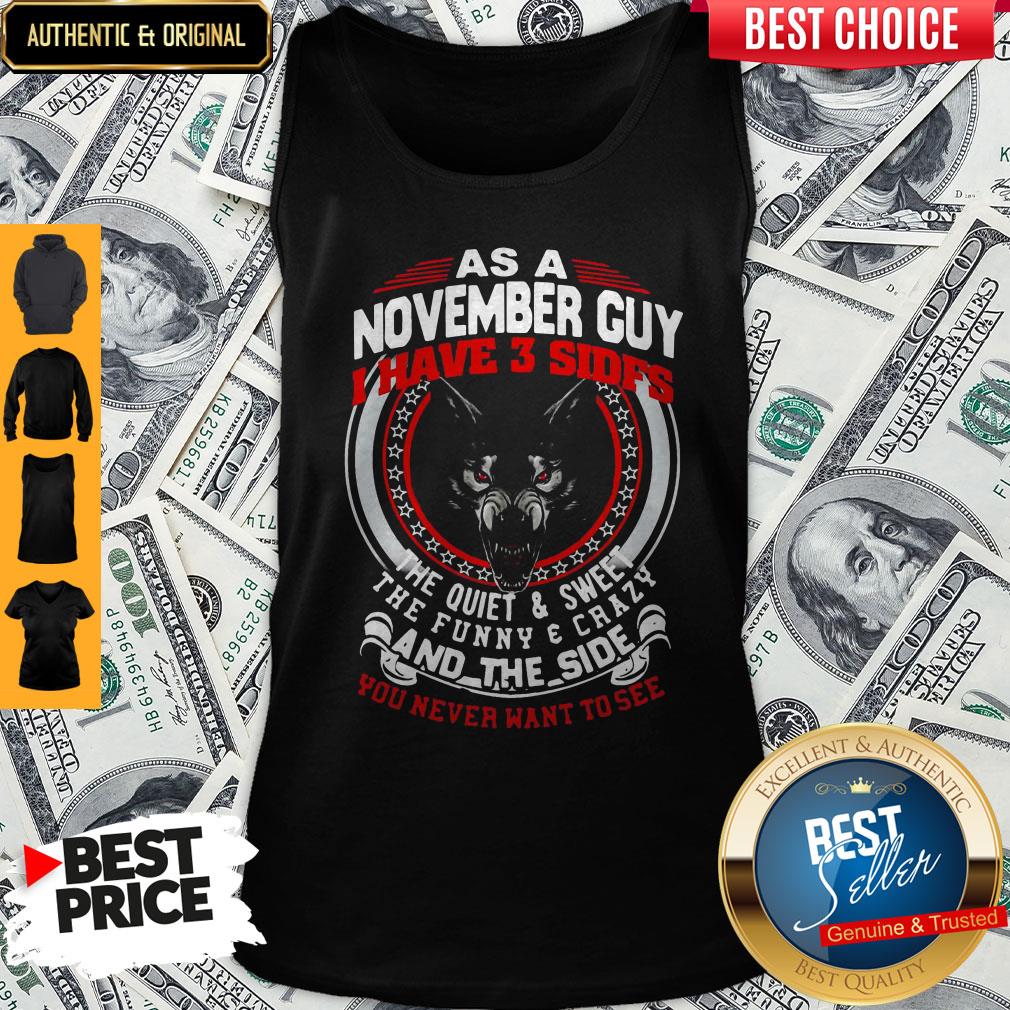 As A November Guy I Have 3 Sides The Quiet And Sweet The Funny And Crazy And The Side You Never Want To See Shirt - Image 3