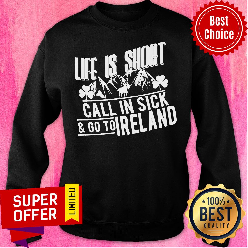 Life Is Short Mountain Call In Sick And Go To Ireland Shirt - Image 4