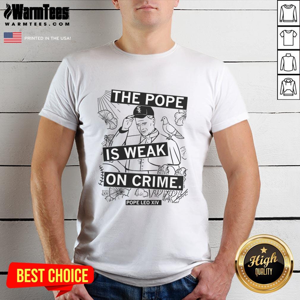 Premium The Pope Is Weak On Crime T-Shirt