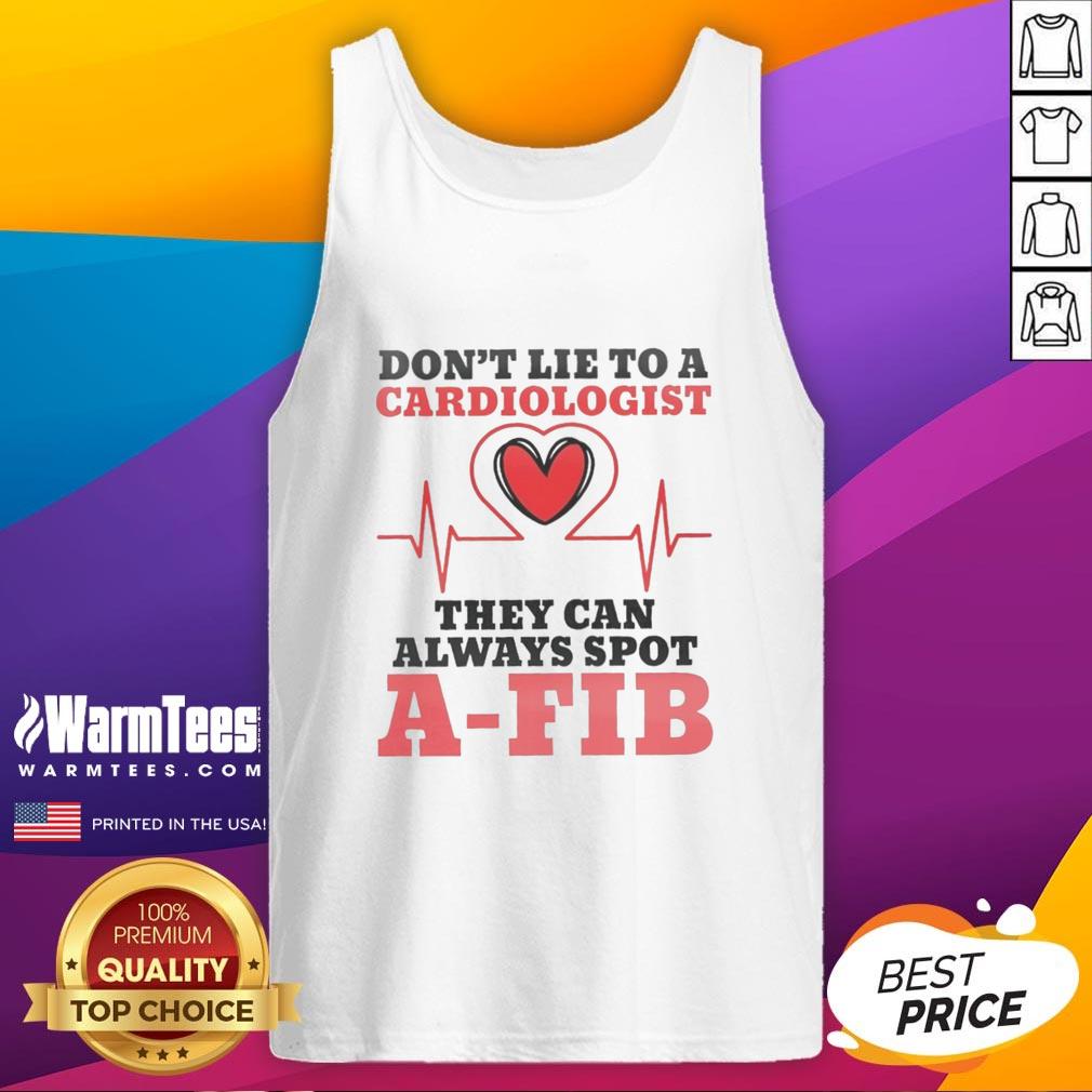 Pretty Don't Lie To A Cardiologist They Can Always Spot A-Fib T-Shirt - Image 4