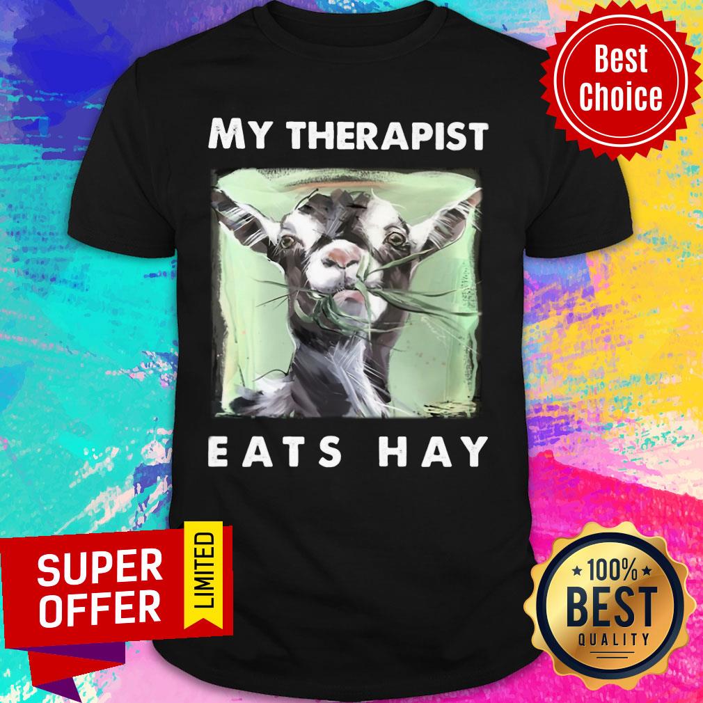 My Therapist Eats Hay Goats Shirt