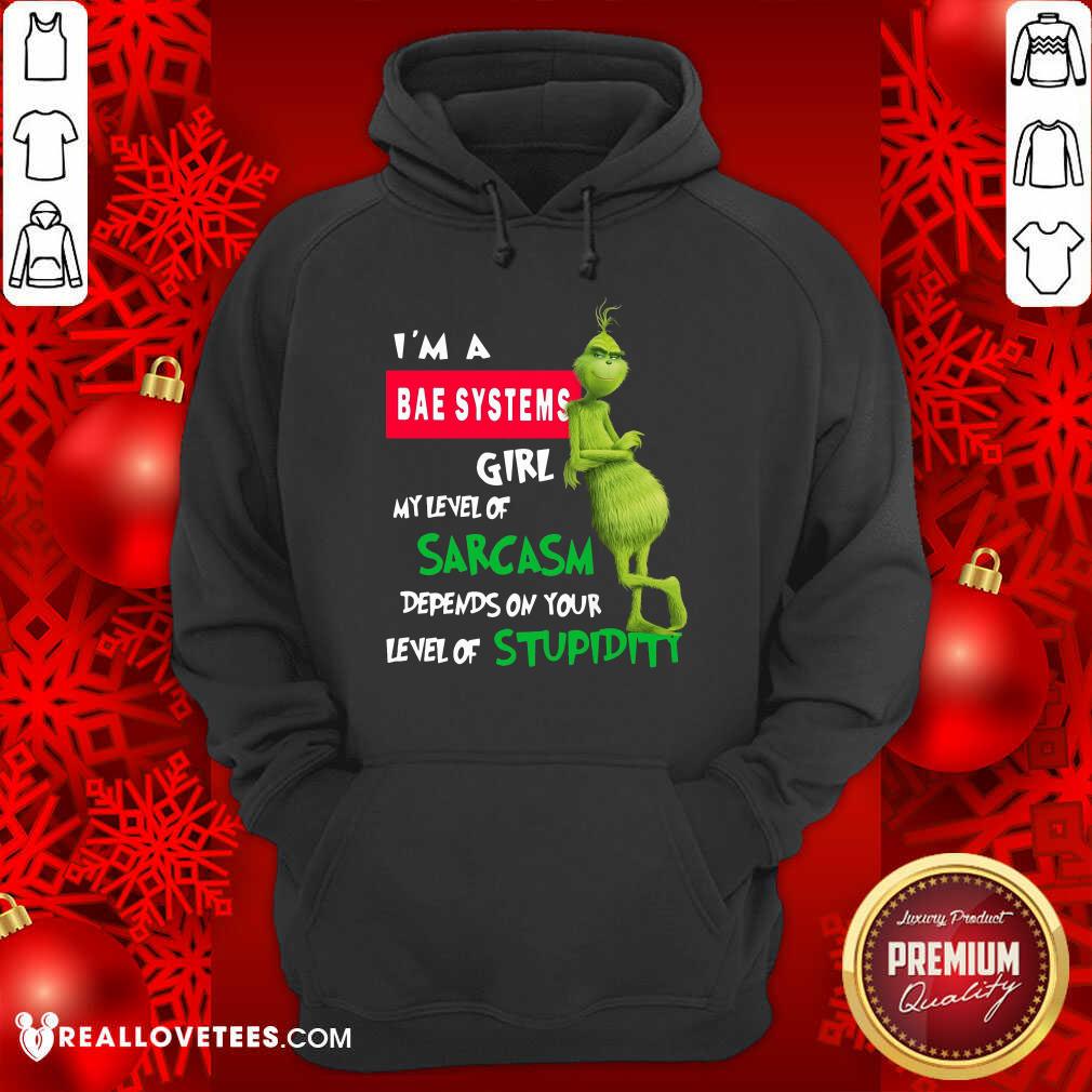 So Grinch I’m A Bae Systems Girl My Level Of Sarcasm Depends On Your Level Of Stupidity Christmas Shirt - Image 4