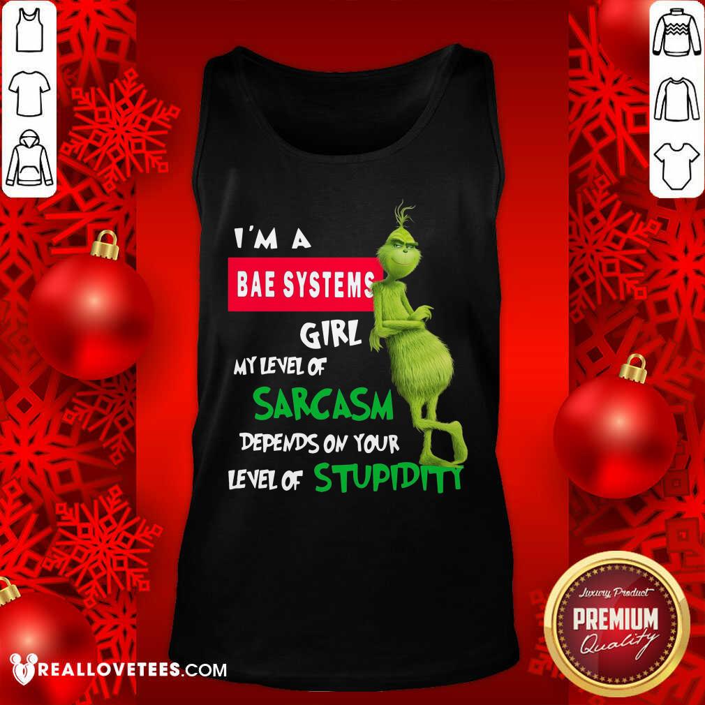 So Grinch I’m A Bae Systems Girl My Level Of Sarcasm Depends On Your Level Of Stupidity Christmas Shirt - Image 2