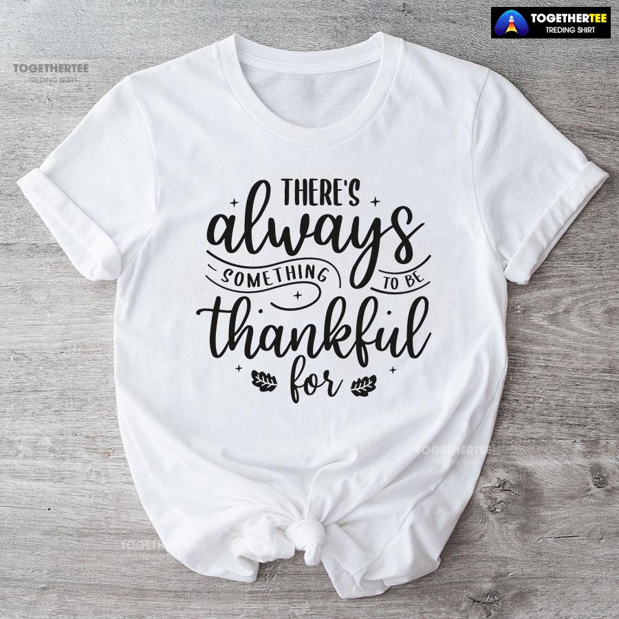 There’s Always Something To Be Thankful For T-Shirt - Image 4