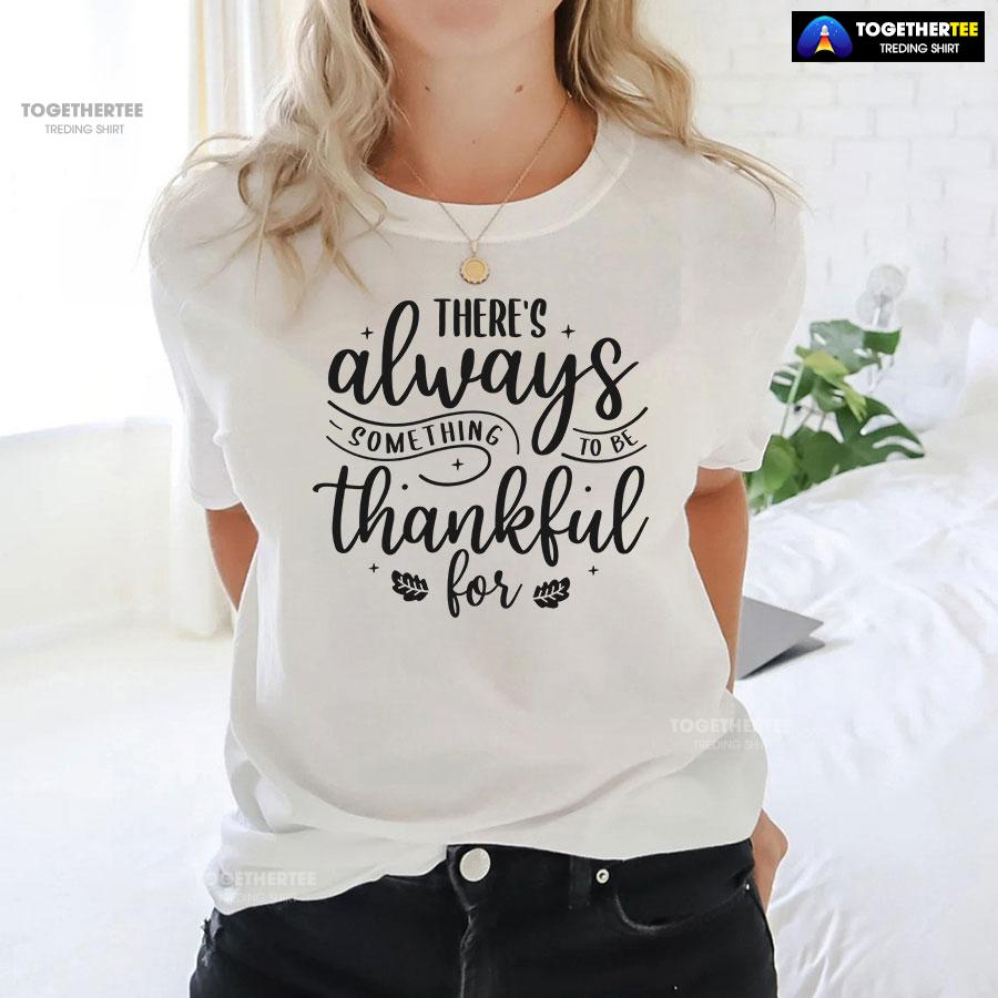 There’s Always Something To Be Thankful For T-Shirt - Image 3
