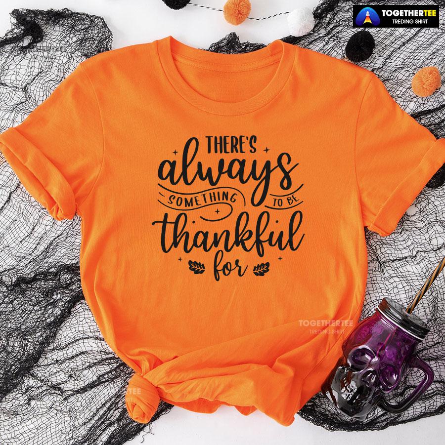 There’s Always Something To Be Thankful For T-Shirt - Image 9