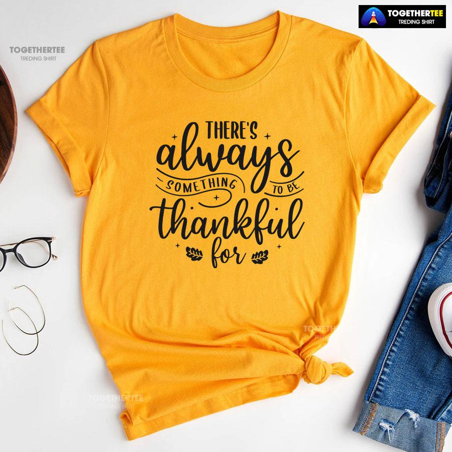 There’s Always Something To Be Thankful For T-Shirt - Image 10