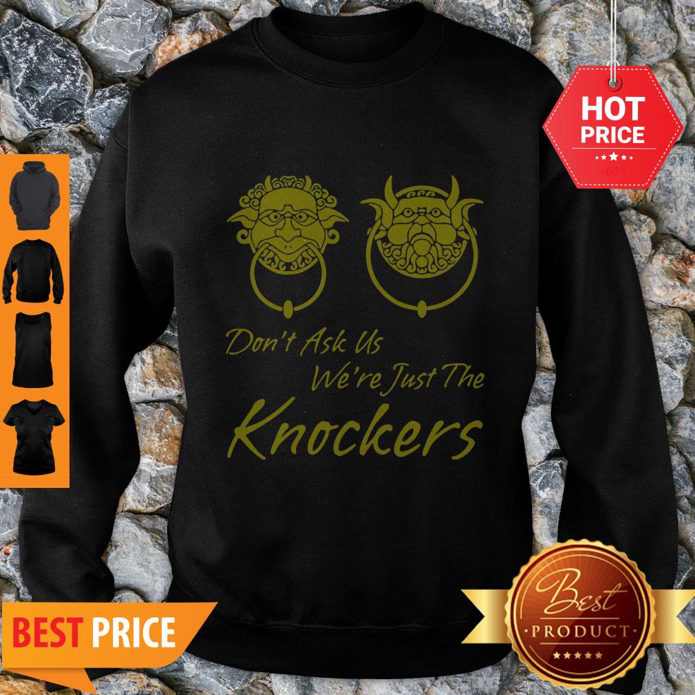 Good Don’t Ask Us We’re Just The Knockers Shirt - Image 3