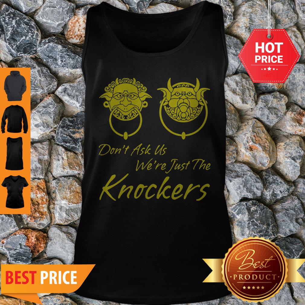 Good Don’t Ask Us We’re Just The Knockers Shirt - Image 4