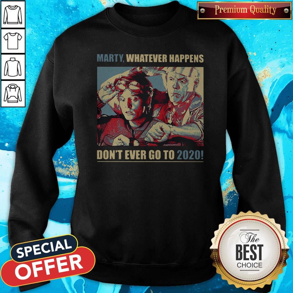 Nice Marty Whatever Happens Don’t Ever Go To 2020 Shirt - Image 4