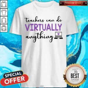 Teachers Can Do Virtually Anything Shirt