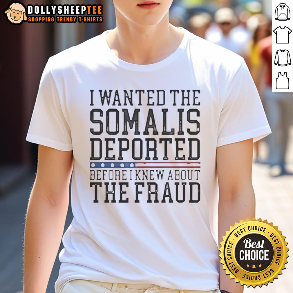 Happy I Wanted The Somalis Deported Before The Fraud T-Shirt