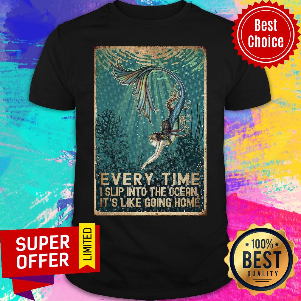 Every Time I Slip Into The Ocean It's Like Going Home Shirt