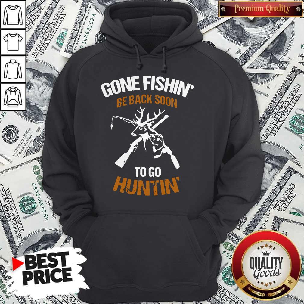 Gone Fishin' Be Back Soon To Go Huntin' Shirt - Image 3