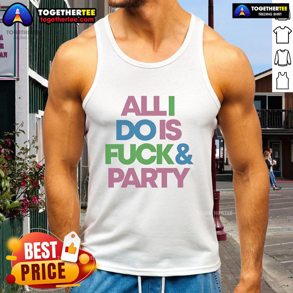 Nice All I Do Is Fck And Party T-Shirt - Image 4